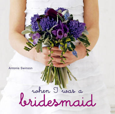 When I Was a Bridesmaid by Antonia Swinson image