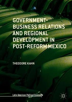 Government-Business Relations and Regional Development in Post-Reform Mexico by Theodore Kahn image