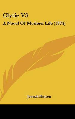 Clytie V3: A Novel of Modern Life (1874) on Hardback by Joseph Hatton