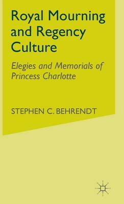 Royal Mourning and Regency Culture by S. Behrendt image