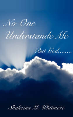 No One Understands Me by Shakeena, M. Whitmore