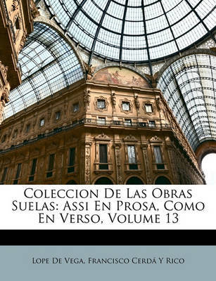 Coleccion de Las Obras Suelas: Assi En Prosa, Como En Verso, Volume 13 by Lope , de Vega image