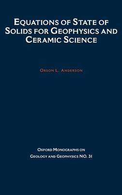 Equations of State of Solids in Geophysics and Ceramic Science by Orson L. Anderson image