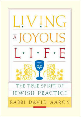 Living a Joyous Life: The True Spirit of Jewish Practice on Hardback by Rabbi David Aaron