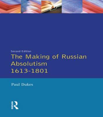 The Making of Russian Absolutism 1613-1801 by Paul Dukes image