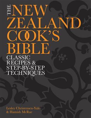 The New Zealand Cook's Bible: Classic Recipes and Step-by-Step Techniques by Lesley Christensen-Yule image