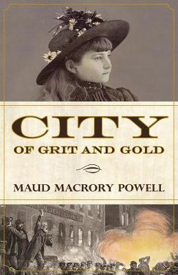 City of Grit and Gold by Maud Macrory Powell image