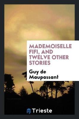 Mademoiselle Fifi, and Twelve Other Stories by Guy de Maupassant image