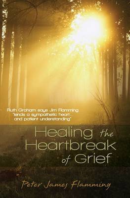 Healing the Heartbreak of Grief by Peter James Flamming image