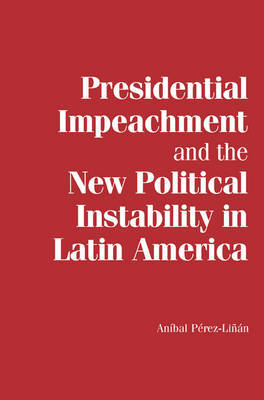 Presidential Impeachment and the New Political Instability in Latin America by Anibal Perez-Linan image