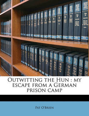 Outwitting the Hun: My Escape from a German Prison Camp on Paperback by Pat O'Brien