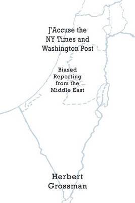 J'Accuse the NY Times and Washington Post by Herbert Grossman image