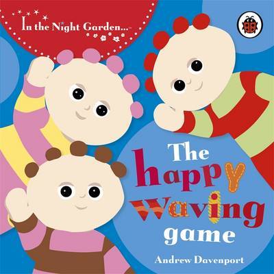 In the Night Garden: The Happy Waving Game: Story 4 by In the Night Garden