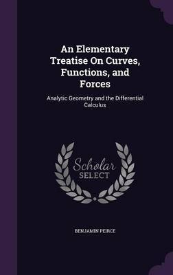 An Elementary Treatise on Curves, Functions, and Forces on Hardback by Benjamin Peirce