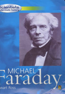 Scientists Who Made History: Michael Faraday on Hardback by Stewart Ross