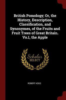 British Pomology; Or, the History, Description, Classification, and Synonymes, of the Fruits and Fruit Trees of Great Britain. Vo.1, the Apple by Robert Hogg image