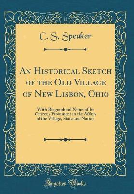 An Historical Sketch of the Old Village of New Lisbon, Ohio by C S Speaker image
