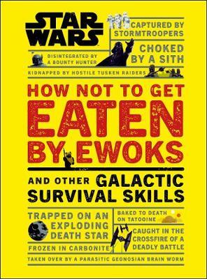 Star Wars How Not to Get Eaten by Ewoks and Other Galactic Survival Skills by Christian Blauvelt image