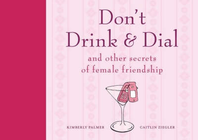 Don't Drink and Dial: and Other Secrets of Female Friendship on Paperback by Kimberley Palmer