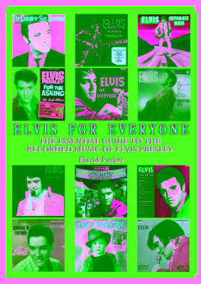 Elvis for Everyone: The Essential Guide to the Recorded Music of Elvis Presley by David Parker image