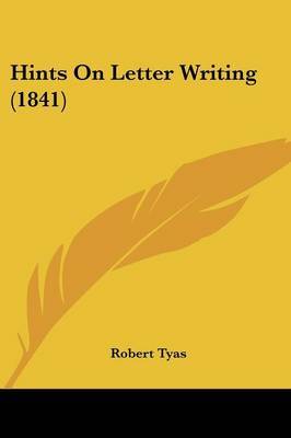 Hints On Letter Writing (1841) on Paperback by Robert Tyas