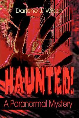 Haunted!: A Paranormal Mystery by Darlene J. Wilson image