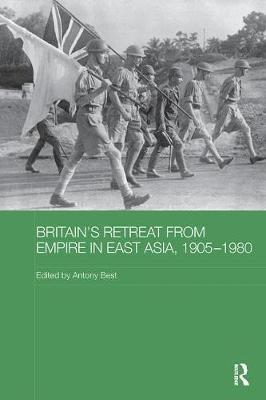 Britain's Retreat from Empire in East Asia, 1905-1980 image