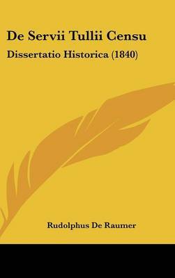 de Servii Tullii Censu: Dissertatio Historica (1840) by Rudolphus De Raumer image