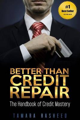 Better Than Credit Repair: : The Handbook of Credit Mastery by Tamara Rasheed image