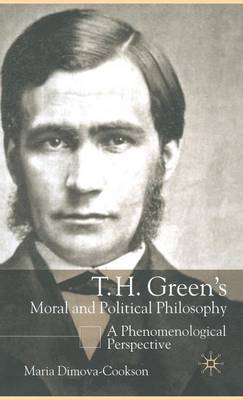 T.H. Green's Moral and Political Philosophy on Hardback by Maria Dimova-Cookson