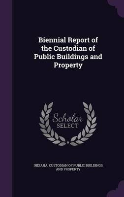 Biennial Report of the Custodian of Public Buildings and Property on Hardback