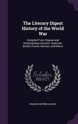 The Literary Digest History of the World War on Hardback by Francis Whiting Halsey