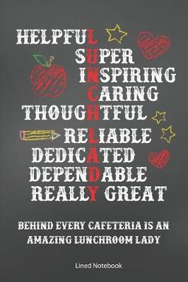 Lunchroom Lady Helpful Super Inspiring Caring Thoughtful Relliable Dedicated Dependable Really Great Behind Every Cafeteria Is An Amazing Lunchroom Lady Lined Notebook by Skylemar Stationery & Design Co image