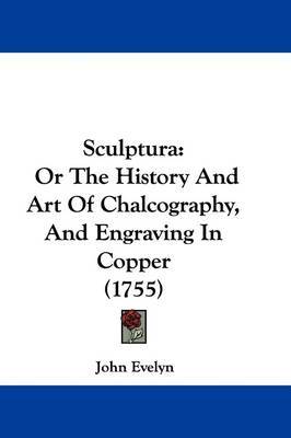 Sculptura: Or the History and Art of Chalcography, and Engraving in Copper (1755) by John Evelyn image