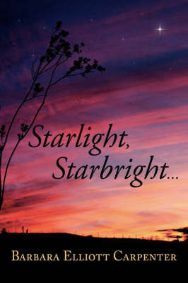 Starlight, Starbright... by Barbara Elliott Carpenter