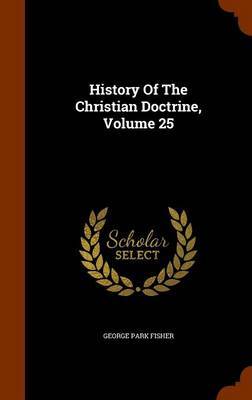 History of the Christian Doctrine, Volume 25 by George Park Fisher image