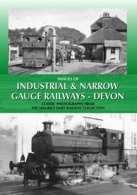 Images of Industrial and Narrow Gauge Railways - Devon on Hardback by Maurice Dart