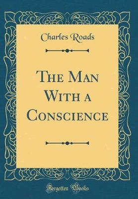 The Man with a Conscience (Classic Reprint) by Charles Roads image