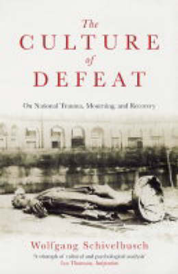 The Culture of Defeat: On National Trauma, Mourning, and Recovery by Wolfgang Schivelbusch image