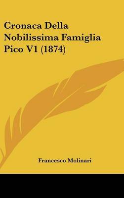 Cronaca Della Nobilissima Famiglia Pico V1 (1874) by Francesco Molinari image