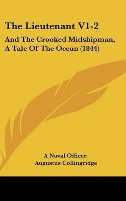 The Lieutenant V1-2: And the Crooked Midshipman, a Tale of the Ocean (1844) by Augustus Collingridge image