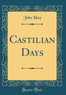 Castilian Days (Classic Reprint) by John Hay image