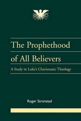 The Prophethood of All Believers: A Study in Luke's Charismatic Theology by Roger Stronstad image
