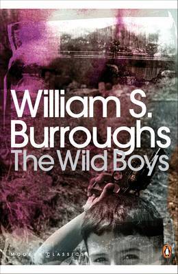 The Wild Boys: A Book of the Dead by William S Burroughs