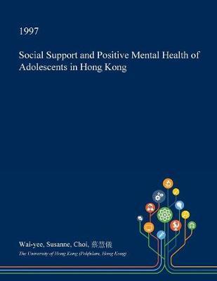 Social Support and Positive Mental Health of Adolescents in Hong Kong by Wai-Yee Susanne Choi image