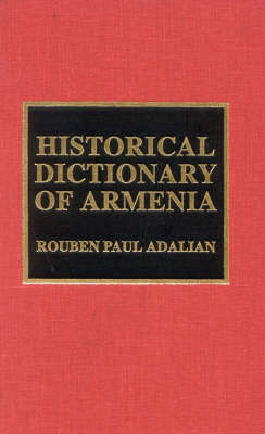 Historical Dictionary of Armenia on Hardback by Rouben Paul Adalian