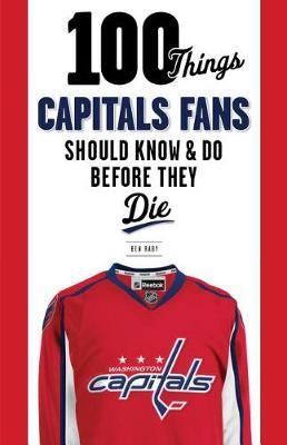 100 Things Capitals Fans Should Know & Do Before They Die by Ben Raby image