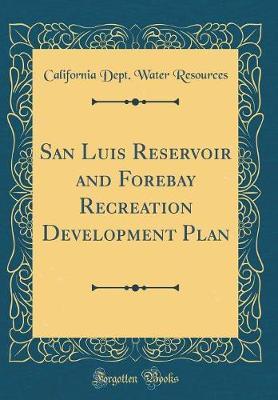 San Luis Reservoir and Forebay Recreation Development Plan (Classic Reprint) by California Dept Water Resources image