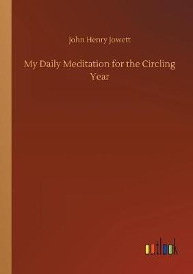 My Daily Meditation for the Circling Year by John Henry Jowett image