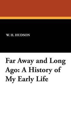 Far Away and Long Ago on Hardback by W.H. Hudson